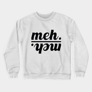 meh. Crewneck Sweatshirt